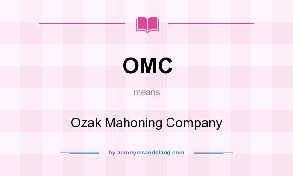 What does OMC mean? It stands for Ozak Mahoning Company