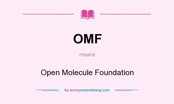 What does OMF mean? It stands for Open Molecule Foundation