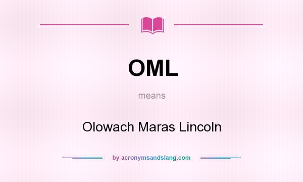 What does OML mean? It stands for Olowach Maras Lincoln
