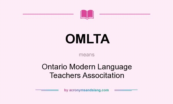 What does OMLTA mean? It stands for Ontario Modern Language Teachers Associtation