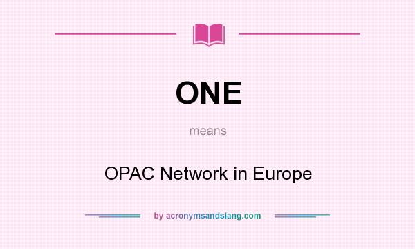 What does ONE mean? It stands for OPAC Network in Europe