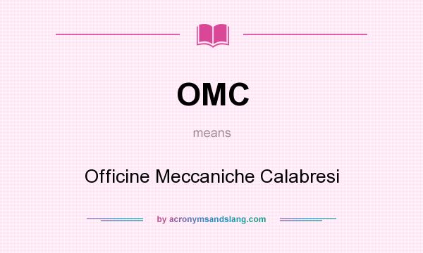 What does OMC mean? It stands for Officine Meccaniche Calabresi