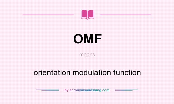 What does OMF mean? It stands for orientation modulation function