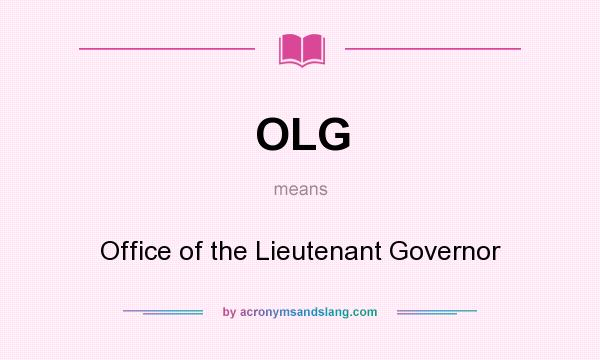 What does OLG mean? It stands for Office of the Lieutenant Governor