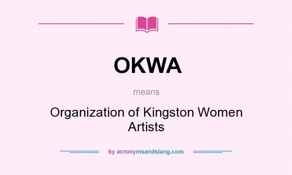 What does OKWA mean? It stands for Organization of Kingston Women Artists