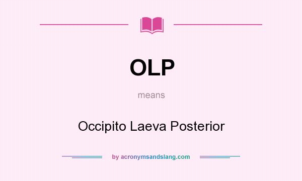 What does OLP mean? It stands for Occipito Laeva Posterior