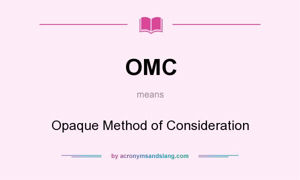 What does OMC mean? It stands for Opaque Method of Consideration