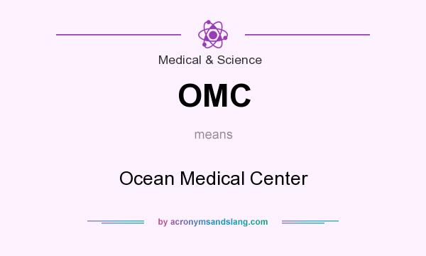 What does OMC mean? It stands for Ocean Medical Center