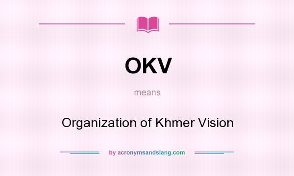 What does OKV mean? It stands for Organization of Khmer Vision