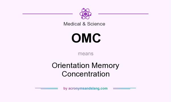 What does OMC mean? It stands for Orientation Memory Concentration
