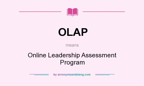 What does OLAP mean? It stands for Online Leadership Assessment Program