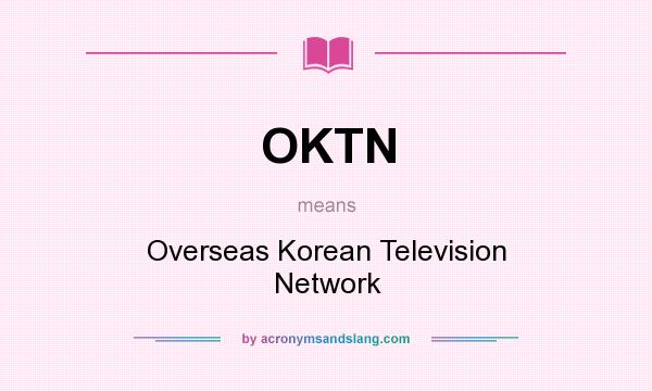 What does OKTN mean? It stands for Overseas Korean Television Network