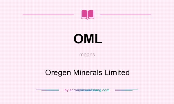 What does OML mean? It stands for Oregen Minerals Limited