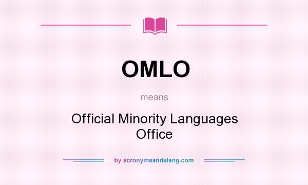 What does OMLO mean? It stands for Official Minority Languages Office