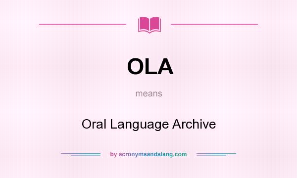 What does OLA mean? It stands for Oral Language Archive