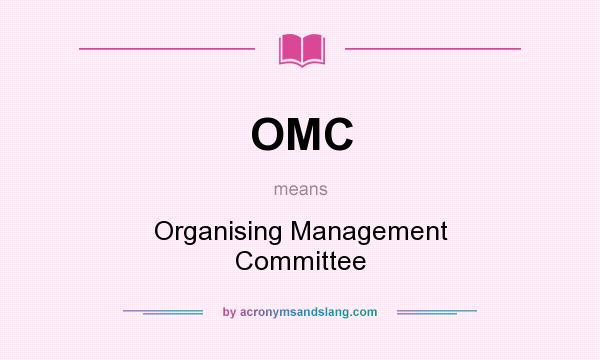 What does OMC mean? It stands for Organising Management Committee