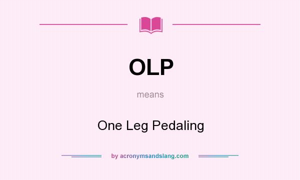 What does OLP mean? It stands for One Leg Pedaling