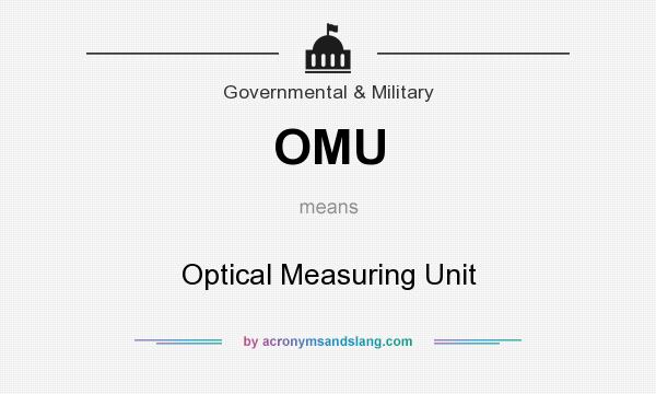 What does OMU mean? It stands for Optical Measuring Unit