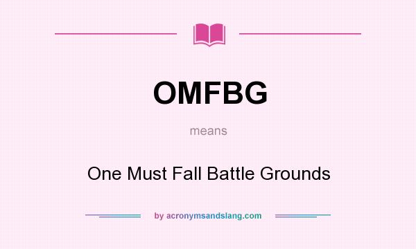 What does OMFBG mean? It stands for One Must Fall Battle Grounds