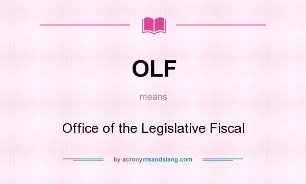 What does OLF mean? It stands for Office of the Legislative Fiscal