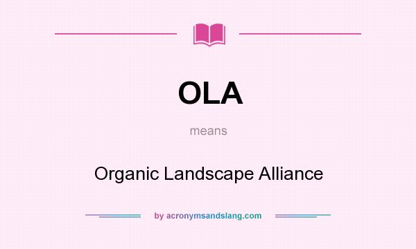 What does OLA mean? It stands for Organic Landscape Alliance
