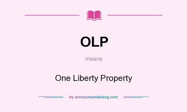 What does OLP mean? It stands for One Liberty Property