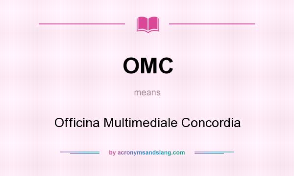 What does OMC mean? It stands for Officina Multimediale Concordia