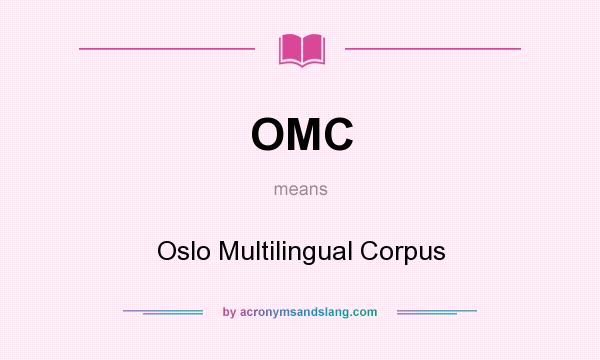What does OMC mean? It stands for Oslo Multilingual Corpus