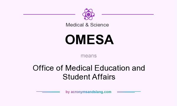 What does OMESA mean? It stands for Office of Medical Education and Student Affairs