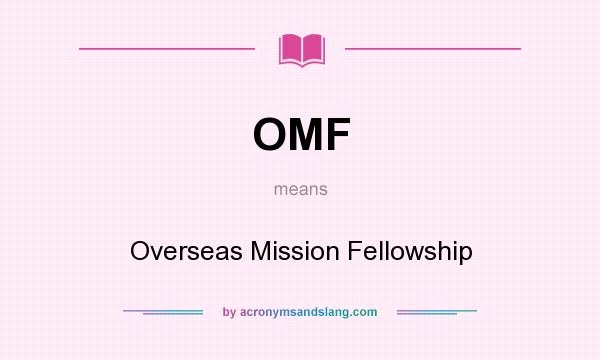 What does OMF mean? It stands for Overseas Mission Fellowship