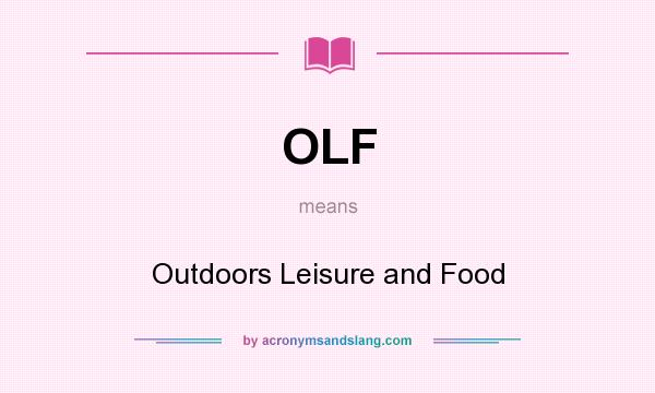 What does OLF mean? It stands for Outdoors Leisure and Food