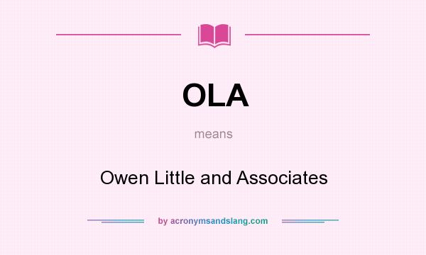 What does OLA mean? It stands for Owen Little and Associates