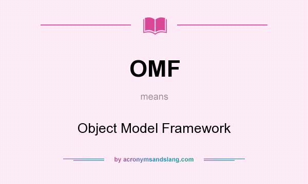 What does OMF mean? It stands for Object Model Framework