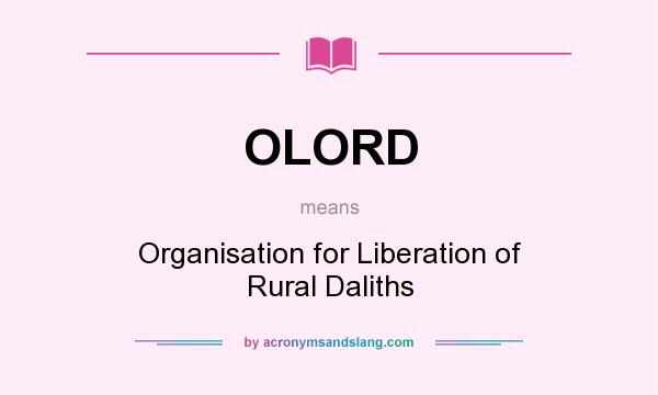 What does OLORD mean? It stands for Organisation for Liberation of Rural Daliths