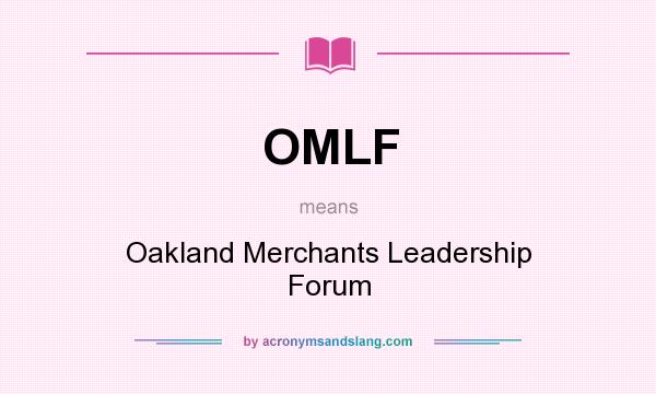 What does OMLF mean? It stands for Oakland Merchants Leadership Forum