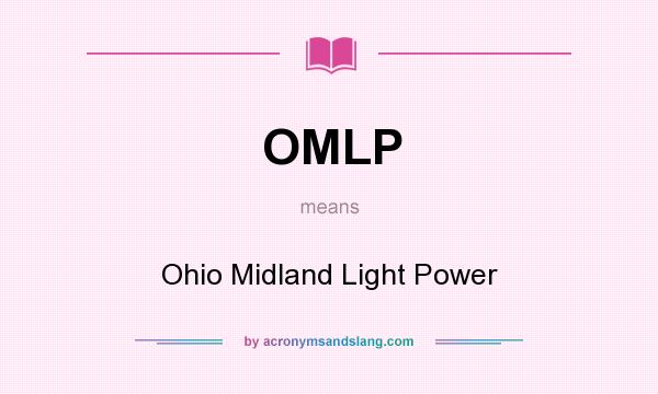 What does OMLP mean? It stands for Ohio Midland Light Power