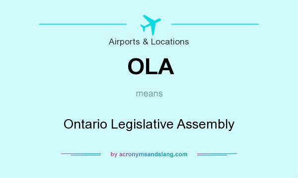 What does OLA mean? It stands for Ontario Legislative Assembly