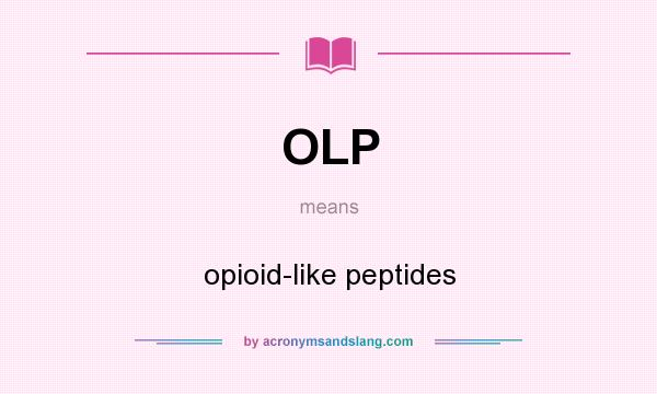 What does OLP mean? It stands for opioid-like peptides