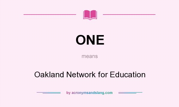 What does ONE mean? It stands for Oakland Network for Education