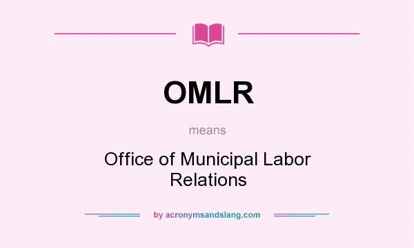 What does OMLR mean? It stands for Office of Municipal Labor Relations