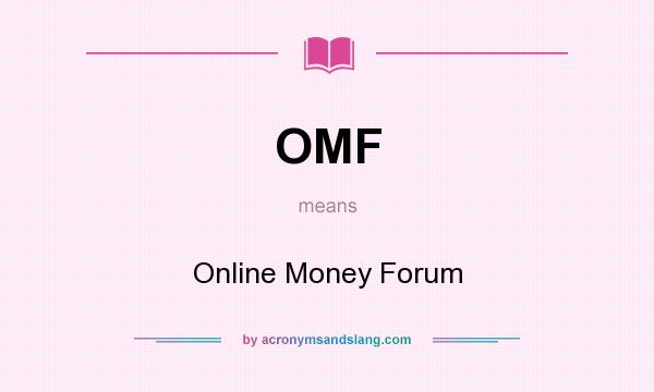 What does OMF mean? It stands for Online Money Forum