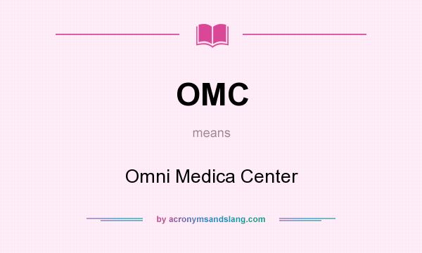 What does OMC mean? It stands for Omni Medica Center