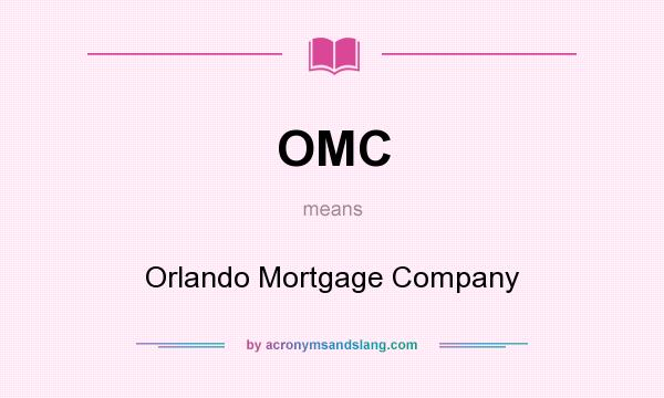 What does OMC mean? It stands for Orlando Mortgage Company