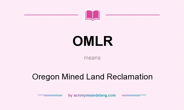 What does OMLR mean? It stands for Oregon Mined Land Reclamation