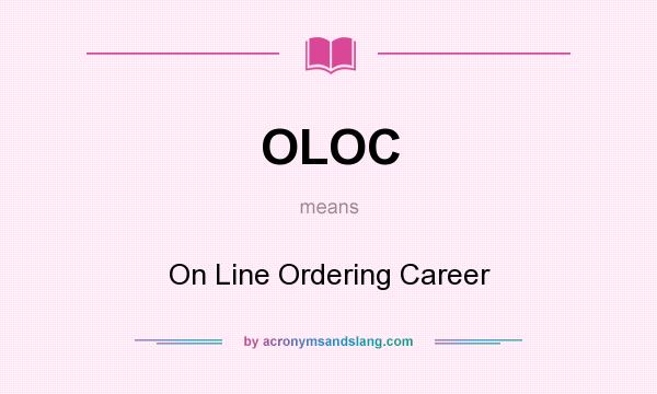What does OLOC mean? It stands for On Line Ordering Career