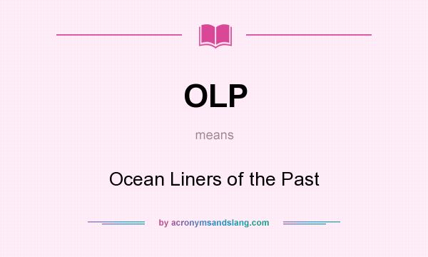 What does OLP mean? It stands for Ocean Liners of the Past