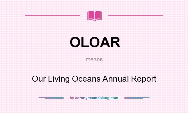 What does OLOAR mean? It stands for Our Living Oceans Annual Report