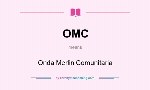 What does OMC mean? It stands for Onda Merlin Comunitaria