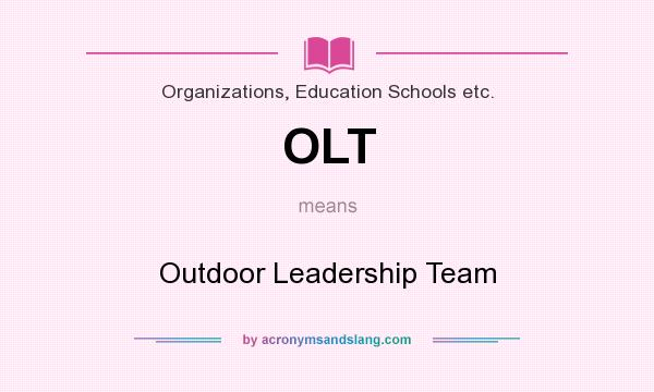 What does OLT mean? It stands for Outdoor Leadership Team
