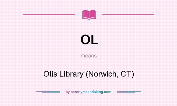 What does OL mean? It stands for Otis Library (Norwich, CT)
